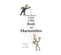 Kurt Hunter's Simple Little Book of Marionettes