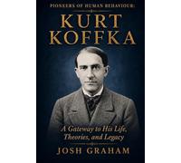 Kurt Koffka: A Gateway to His Life, Theories, and Legacy (Pioneers of Human Behaviour)