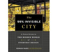 Kurt Kohlstedt 99% Invisible Roman Mars The 99% Invisible City (Tapa dura)