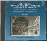 Kurt Rapf - Die Orgel - Königin Der Instrumente (Orgelmusik Der Romantik)