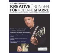 Kurt Rosenwinkel: Kreative Übungen für moderne Gitarre: Grundlegende Übungen zur Entwicklung der Gitarrentechnik, der Visualisierung des Griffbretts ... Kreativität (Gitarre richtig üben)