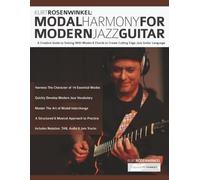 Kurt Rosenwinkel: Modal Harmony for Modern Jazz Guitar: A Creative Guide to Soloing With Modes & Chords to Create Cutting Edge Jazz Guitar Language (Learn How to Play Jazz Guitar)