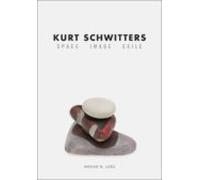Kurt Schwitters: Space Image Exile