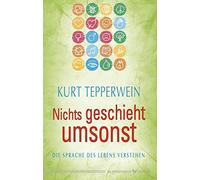 Kurt Tepperwein Nichts geschieht umsonst: Die Sprache des Lebens v (Tapa blanda)