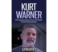 Kurt Warner: The Inspiring Story of One of Football's Greatest Quarterbacks (Football Biography Books)