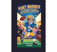 Kurt Warner: The Underdog Who Became a Super Bowl Champion