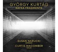 Kurtág : Fragments de Kafka. Narucki, Macomber.