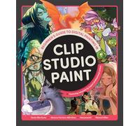 Kurtz, Devin Elle - Beginner's Guide to Digital Painting in Clip Studio Paint: Featuring tutorials be expert professional artists