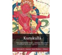 Kurukullā: Guide Complet de Pratique Tantrique - Visualisation, Mantra et Rituels du Bouddhisme Vajrayāna pour Transformer l’Esprit et les Émotions (doctrines et pratiques du bouddhisme)