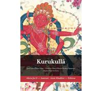 Kurukullā: Guide Complet de Pratique Tantrique - Visualisation, Mantra et Rituels du Bouddhisme Vajrayāna pour Transformer l’Esprit et les Émotions (doctrines et pratiques du bouddhisme)