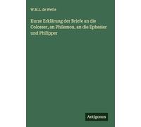 Kurze Erklärung der Briefe an die Colosser, an Philemon, an die Ephesier und Philipper