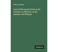 Kurze Erklärung der Briefe an die Colosser, an Philemon, an die Ephesier und Philipper