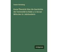 Kurze Übersicht über die Geschichte der Universität in Halle a. S. bis zur Mitte des 19. Jahrhunderts