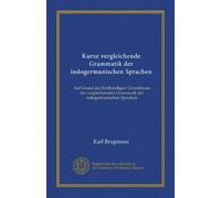 Kurze vergleichende Grammatik der indogermanischen Sprachen (v.1): Auf Grund des fünfbändigen 'Grundrisses der vergleichenden Grammatik der indogermanischen Sprachen
