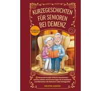 KURZEGESCHICHTEN FÜR SENIOREN BEI DEMENZ: 45 Herzerwärmende einfache Geschichten - Leichte Lektüre und Erinnerungen für Erwachsene und Menschen mit ... (Nostalgische Geschenke für Senioren)