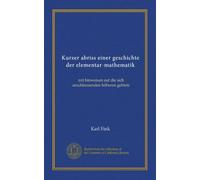 Kurzer abriss einer geschichte der elementar-mathematik (Vol-1): mit hinweisen auf die sich anschliessenden höheren gebiete