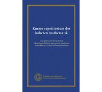 Kurzes repetitorium der höheren mathematik: zum gebrauche für techniker, lehramtscandidaten, rigorosaten, ingenieure, architekten u.a. I.theil: differentialrechnun