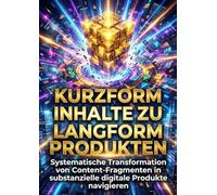 Kurzform Inhalte zu Langform Produkten: Systematische Transformation von Content-Fragmenten in substanzielle digitale Produkte navigieren