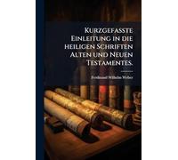 KurzgefaÃ te Einleitung in die heiligen Schriften Alten und Neuen Testamentes.