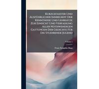 Kurzgefaßter Und AusfÃ1/4hrlicher Innbegriff Der Kenntnisse Und Lehrsätze Zur Einsicht Und Verfassung Aller Nothwendigen Gattungen Der Gedichte FÃ1/4r Die Studirende Jugend