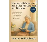 Kurzgeschichten aus der Bibel für Senioren mit Demenz: 100 beruhigende Andachten für Frieden und spirituelle Verbindung