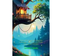 KURZGESCHICHTEN FÜR KINDER: „Gute-Nacht-Geschichten und illustrierte Märchen für kleine Träumer ab 4 Jahren“