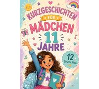 Kurzgeschichten Für Mädchen 11 Jahre: 12 Geschichten, in Denen Jedes Abenteuer Die Kraft Von Familie Und Freundschaft Vermittelt