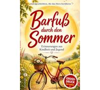 Kurzgeschichten für Senioren: Barfuß durch den Sommer - Erinnerungen aus Kindheit und Jugend I Großdruck: gut lesbare, große Schrift für entspanntes Lesevergnügen