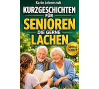 kurzgeschichten für senioren die gerne lachen : buch geschichten die glücklich machen & Lustige und liebevolle Geschichten in großer Schrift zum Schmunzeln, Träumen & Wohlfühlen .