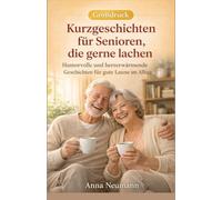 Kurzgeschichten für Senioren, die gerne lachen: Humorvolle und herzerwärmende Geschichten für gute Laune im Alltag