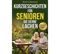 kurzgeschichten für senioren die gerne lachen : kurzgeschichten für senioren -Lustige und liebevolle Geschichten in großer Schrift zum Schmunzeln, Träumen & Wohlfühlen -In Farbe gedruckt