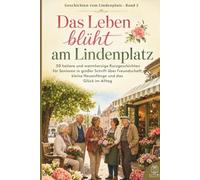 Kurzgeschichten für Senioren in Großdruck: Das Leben blüht am Lindenplatz: 30 neue heitere und warmherzige Kurzgeschichten für Senioren in großer ... Glück im Alltag (Geschichten vom Lindenplatz)