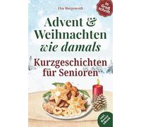 Kurzgeschichten für Senioren in Großschrift: Advent & Weihnachten wie damals ~ 24 herzbewegende Erzählungen mit Nostalgie, Humor und Erinnerungsfragen - Ein Geschenk voller Lesezauber