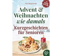 Kurzgeschichten für Senioren in Großschrift: Advent & Weihnachten wie damals ~ 24 herzbewegende Erzählungen mit Nostalgie, Humor und Erinnerungsfragen - Ein Geschenk voller Lesezauber