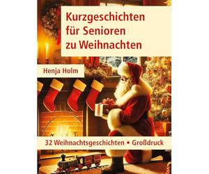 Kurzgeschichten für Senioren zu Weihnachten: 32 Weihnachtsgeschichten - Großdruck