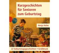 Kurzgeschichten für Senioren zum Geburtstag: 22 Geburtstagsgeschichten - Großdruck
