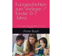 Kurzgeschichten zum Vorlesen / Kinder 6-7 Jahre: Viele Kurzgeschichten ohne Bilder, nur Text zum Vorlesen