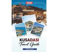 KUSADASI TRAVEL GUIDE 2026: Discover Hidden Gems, Historic Landmarks, Travel Tips, and Unforgettable Vacation Experiences