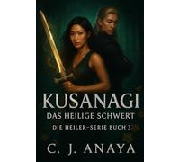 Kusanagi - Das heilige Schwert (Die Heiler-Serie)