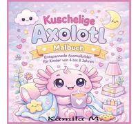 Kuschelige Axolotl Malbuch: Entspannende Ausmalbilder für Kinder von 4 bis 8 Jahren
