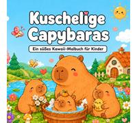 Kuschelige Capybaras: Ein süßes Kawaii-Malbuch für Kinder mit niedlichen Capybaras, gemütlichen Tierszenen, einfachen Motiven, großen Ausmalflächen und einseitig bedruckten Ausmalbildern