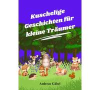 Kuschelige Geschichten für kleine Träumer: Träume unter Sternen (Kuschelgeschichten für kleine Herzen)