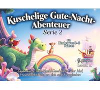 Kuschelige Gute-Nacht-Abenteuer (Serie 2): Sanfte Gute-Nacht-Geschichten für Kinder von 3-8 | 7 zauberhafte Geschichten über Mut, Freundlichkeit und an dich selbst zu glauben - Bilderbuch für Kinder