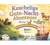 Kuschelige Gute-Nacht-Abenteuer (Serie 3): Sanfte Gute-Nacht-Geschichten für Kinder von 3-8 | 7 zauberhafte Geschichten über Mut, Freundlichkeit und an dich selbst zu glauben - Bilderbuch für Kinder