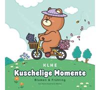 Kuschelige Momente Blumen & Frühling Ausmalbuch: Frühlings-Ausmalbuch für Erwachsene - Blumen, Natur & ruhige Szenen zum Entspannen, Abschalten & ... Ausmalbuch) (Kuschelige Momente zum ausmalen)