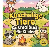 Kuschelige Tiere: Ausmalbuch für Kinder ab 3 Jahren | Süße Tiermotive zum Ausmalen für Mädchen und Jungen | Fördert Kreativität und Konzentration