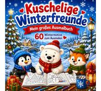 Kuschelige Winterfreunde Mein großes Ausmalbuch: 60 niedliche Wintermotive zum Ausmalen für Kinder von 3-8 Jahren