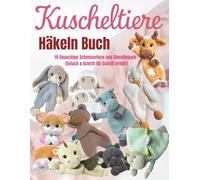 Kuscheltiere Häkeln Buch: 14 flauschige Schmusetiere aus Chenillegarn - Einfach & Schritt für Schritt erklärt