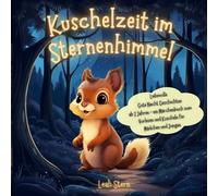 Kuschelzeit im Sternenhimmel: Liebevolle Gute Nacht Geschichten ab 2 Jahren - ein Märchenbuch zum Vorlesen & Kuscheln für Mädchen und Jungen
