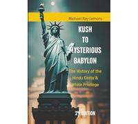 KUSH To MYSTERIOUS BABYLON: The History of the Hindu Caste & White Privilege 2nd Edition